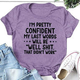 Estou muito confiante de que minhas últimas palavras serão boas, pois não funcionaram Camiseta Solgan Letter Graphic Camiseta feminina de manga curta